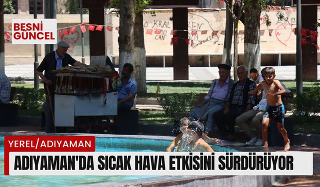 Adıyaman'da sıcak hava etkisini sürdürüyor