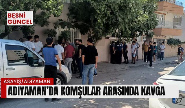 Adıyaman’da komşular arasında kavga