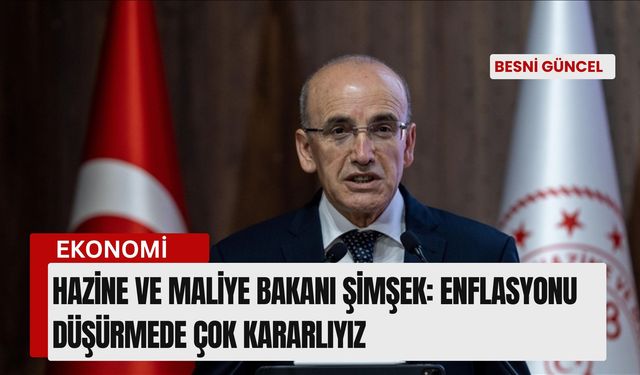 Bakan Şimşek: Enflasyonu düşürmede çok kararlıyız