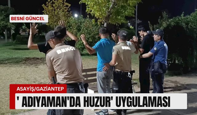 ' Adıyaman'da Huzur' uygulaması