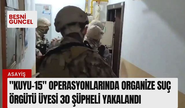 Organize suç örgütü üyesi 30 şüpheli yakalandı