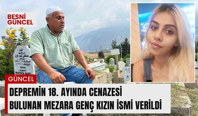 Depremin 18. ayında cenazesi bulunan mezara genç kızın ismi verildi