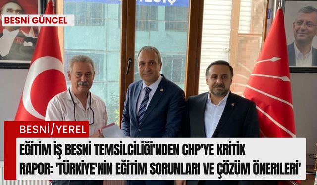 Eğitim İş Besni Temsilciliği'nden CHP'ye kritik rapor