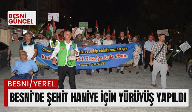 Besni’de Şehit Haniye İçin Yürüyüş Yapıldı