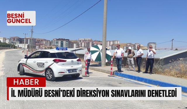 İl Müdürü Besni'deki Direksiyon Sınavlarını Denetledi