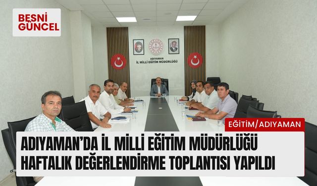 Adıyaman’da İl Milli Eğitim Müdürlüğü haftalık değerlendirme toplantısı yapıldı