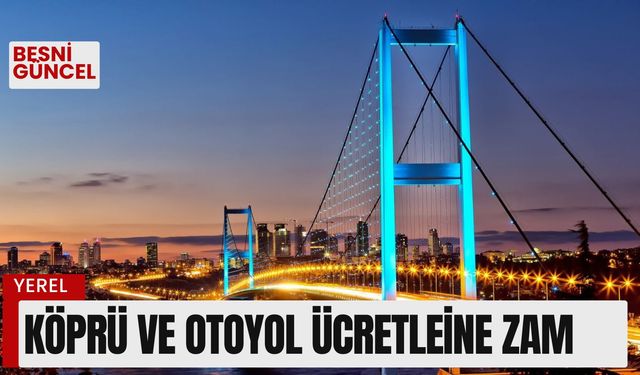 Köprü ve otoyol ücretlerine zam