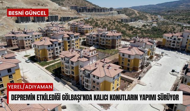 Depremin etkilediği Gölbaşı'nda kalıcı konutların yapımı sürüyor