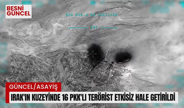 Irak'ın kuzeyinde 16 PKK'lı terörist etkisiz hale getirildi