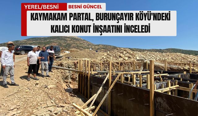 Kaymakam Partal, Burunçayır Köyü'ndeki Kalıcı Konut İnşaatını İnceledi