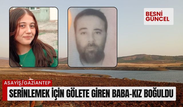 Serinlemek için gölete giren baba-kız boğuldu