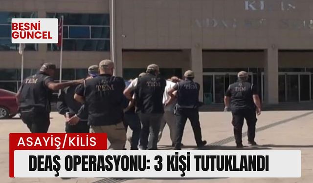 DEAŞ operasyonu: 3 kişi tutuklandı