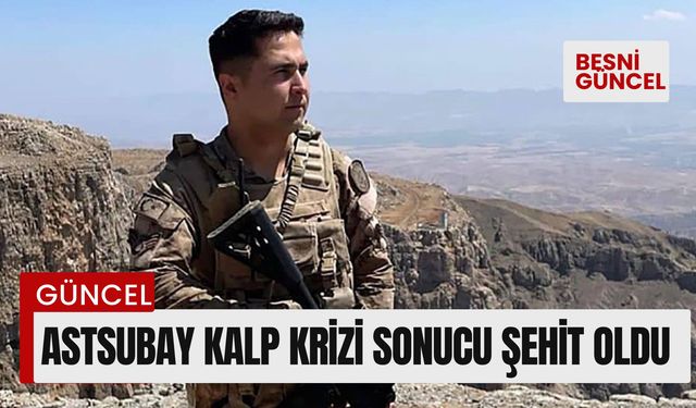 Astsubay kalp krizi sonucu şehit oldu