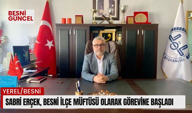 Sabri Erçek, Besni İlçe Müftüsü Olarak Görevine Başladı