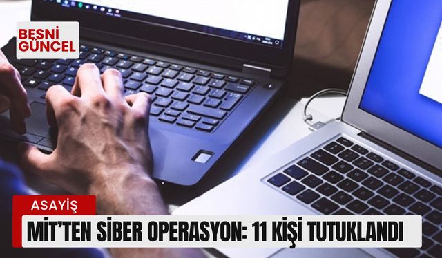 MİT’ten siber operasyon: 11 kişi tutuklandı