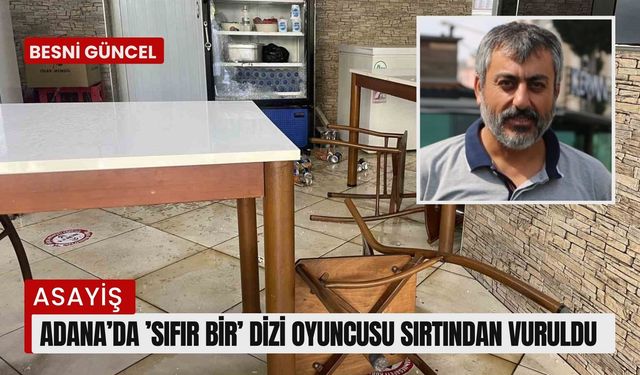 Adana’da ’Sıfır Bir’ dizi oyuncusu sırtından vuruldu