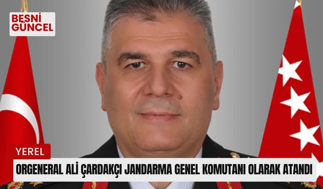 Orgeneral Ali Çardakçı Jandarma Genel Komutanı olarak atandı