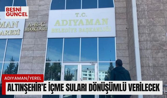 Altınşehir’e içme suları dönüşümlü verilecek