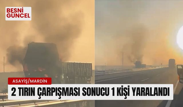 2 Tırın çarpışması sonucu 1 kişi yaralandı