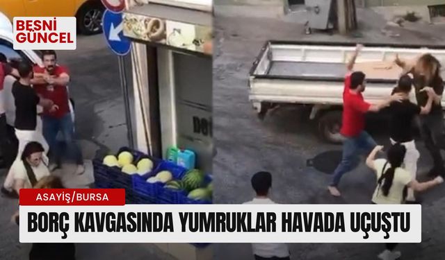 Borç kavgasında yumruklar havada uçuştu