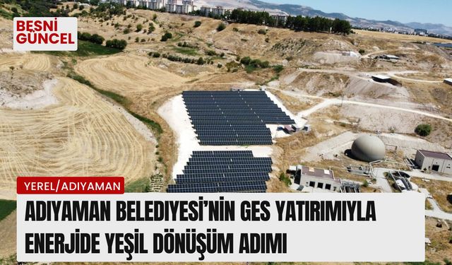 Adıyaman Belediyesi’nin Ges Yatırımıyla Enerjide Yeşil Dönüşüm Adımı