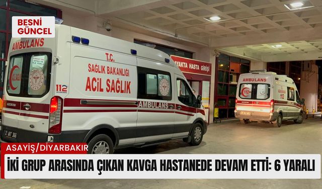 İki grup arasında çıkan kavga hastanede devam etti: 6 yaralı