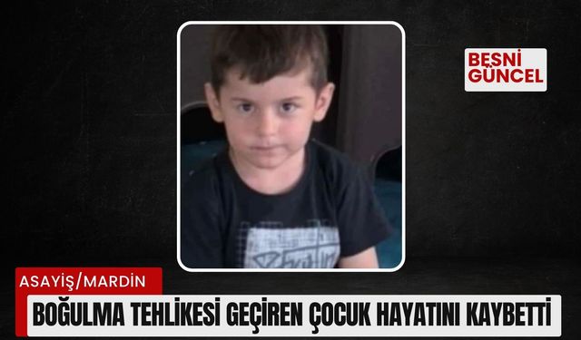 Boğulma tehlikesi geçiren çocuk hayatını kaybetti