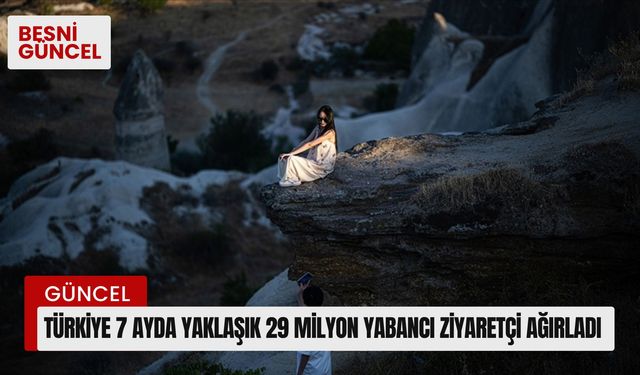 Türkiye 7 ayda yaklaşık 29 milyon yabancı ziyaretçi ağırladı