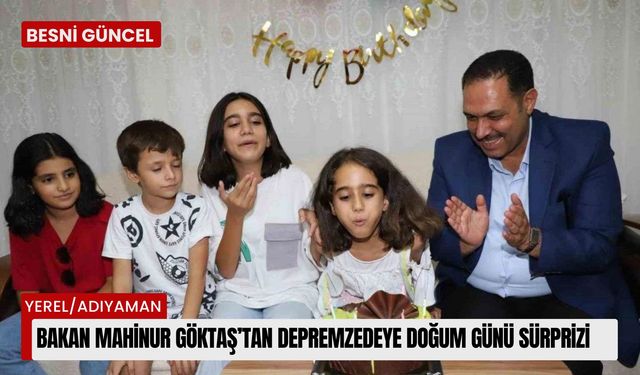 Bakan Mahinur Göktaş’tan depremzedeye doğum günü sürprizi