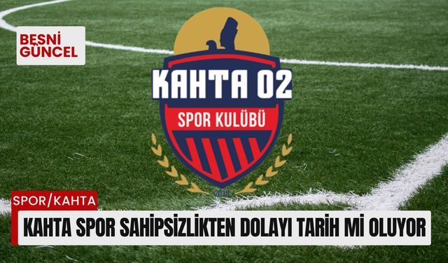 Kahta Spor sahipsizlikten dolayı tarih mi oluyor