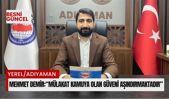 Mehmet Demir:  “Mülakat kamuya olan güveni aşındırmaktadır”