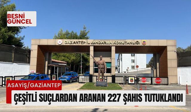 Çeşitli suçlardan aranan 227 şahıs tutuklandı