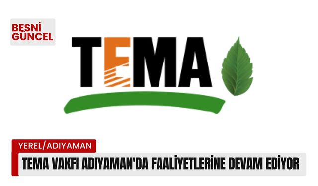 TEMA Vakfı Adıyaman'da Faaliyetlerine Devam Ediyor