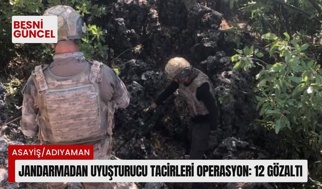 Adıyaman’da jandarmadan uyuşturucu tacirleri operasyon: 12 gözaltı