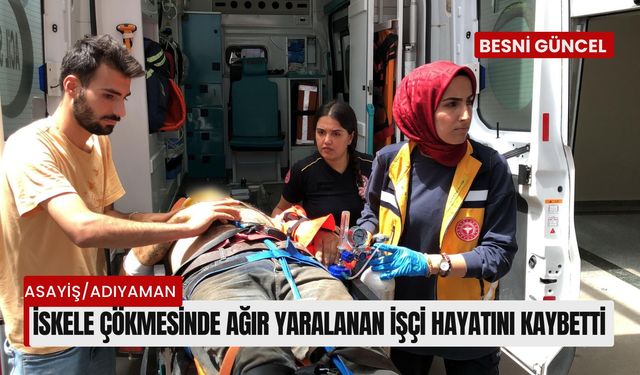 İskele çökmesinde ağır yaralanan işçi hayatını kaybetti