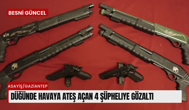 Düğünde havaya ateş açan 4 şüpheliye gözaltı