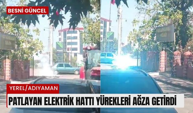 Adıyaman'da patlayan elektrik hattı yürekleri ağza getirdi