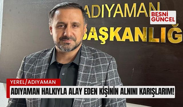 Adıyaman Halkıyla Alay Eden kişinin Alnını Karışlarım!