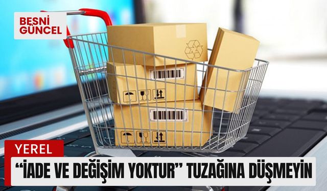 “İade ve değişim yoktur” tuzağına düşmeyin