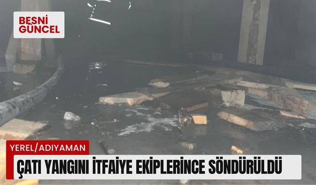 Adıyaman'da çatı yangını itfaiye ekiplerince söndürüldü