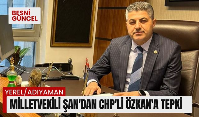 Milletvekili Şan'dan CHP'li Özkan'a Tepki