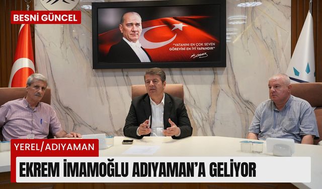 Ekrem İmamoğlu Adıyaman’a Geliyor