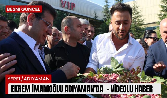 Ekrem İmamoğlu Adıyaman’da   - Videolu Haber