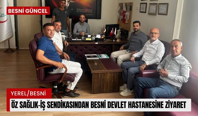 Öz Sağlık-İş Sendikasından Besni Devlet Hastanesine Nezaket Ziyareti