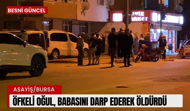 Şüpheli ölüm cinayet çıktı: babasını darp ederek öldürdü