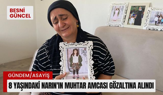 8 yaşındaki Narin’in muhtar amcası gözaltına alındı