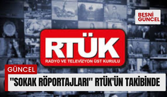 "Sokak röportajları" RTÜK'ün takibinde