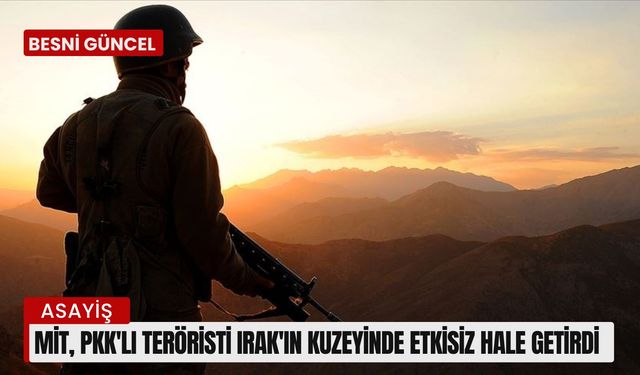 MİT, PKK'lı teröristi Irak'ın kuzeyinde etkisiz hale getirdi