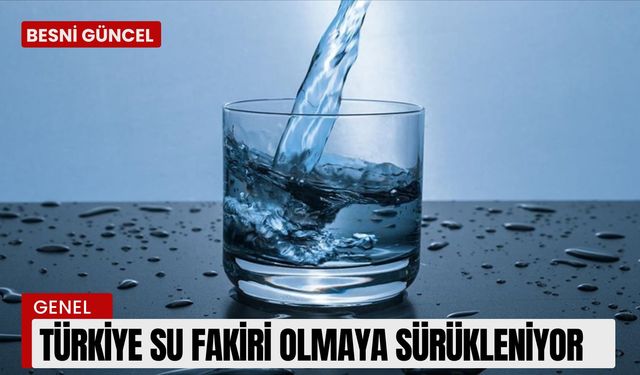 Türkiye su fakiri olmaya sürükleniyor