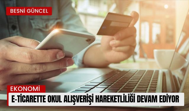 E-ticarette okul alışverişi hareketliliği devam ediyor